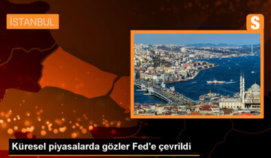 Küresel piyasalarda gözler Fed’e çevrildi