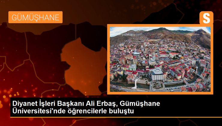 Diyanet İşleri Başkanı Ali Erbaş, Gümüşhane Üniversitesi’nde öğrencilerle buluştu