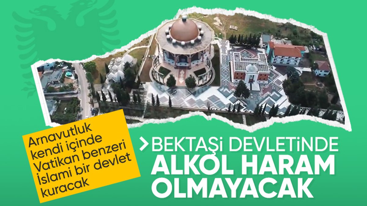 Arnavutluk’ta ‘Bektaşi Devleti’ kuruluyor